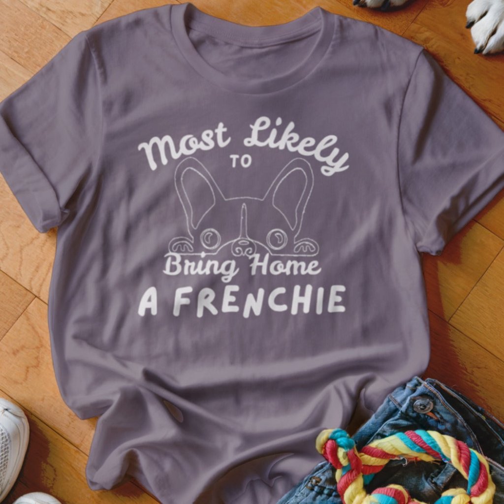 Mostly Likely to Bring Frenchie Shirt - The Pawsitive Initiative