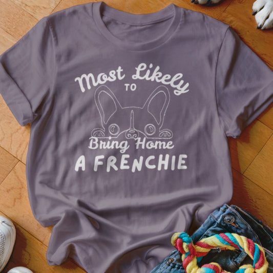 Mostly Likely to Bring Frenchie Shirt - The Pawsitive Initiative