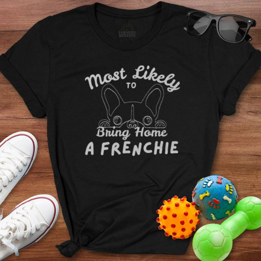 Mostly Likely to Bring Frenchie Shirt - The Pawsitive Initiative