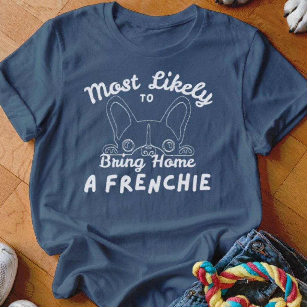 Mostly Likely to Bring Frenchie Shirt - The Pawsitive Initiative