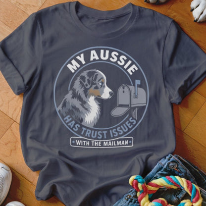 My Aussie Has Trust Issues With The Mailman Shirt - The Pawsitive Initiative