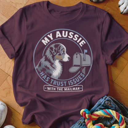 My Aussie Has Trust Issues With The Mailman Shirt - The Pawsitive Initiative