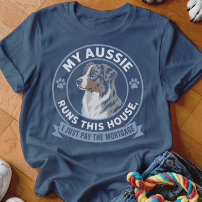 My Aussie Runs This House I Just Pay The Mortgage Shirt - The Pawsitive Initiative