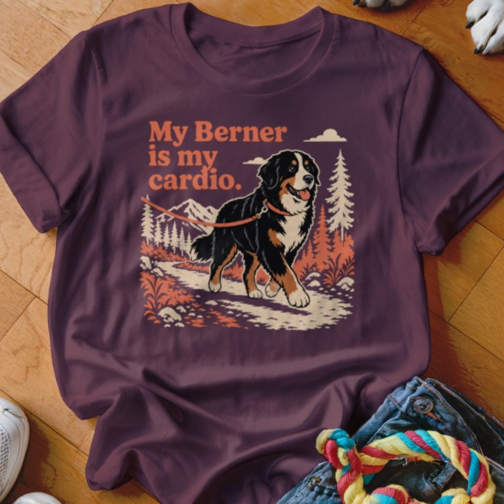 My Berner Is My Cardio Shirt - The Pawsitive Initiative