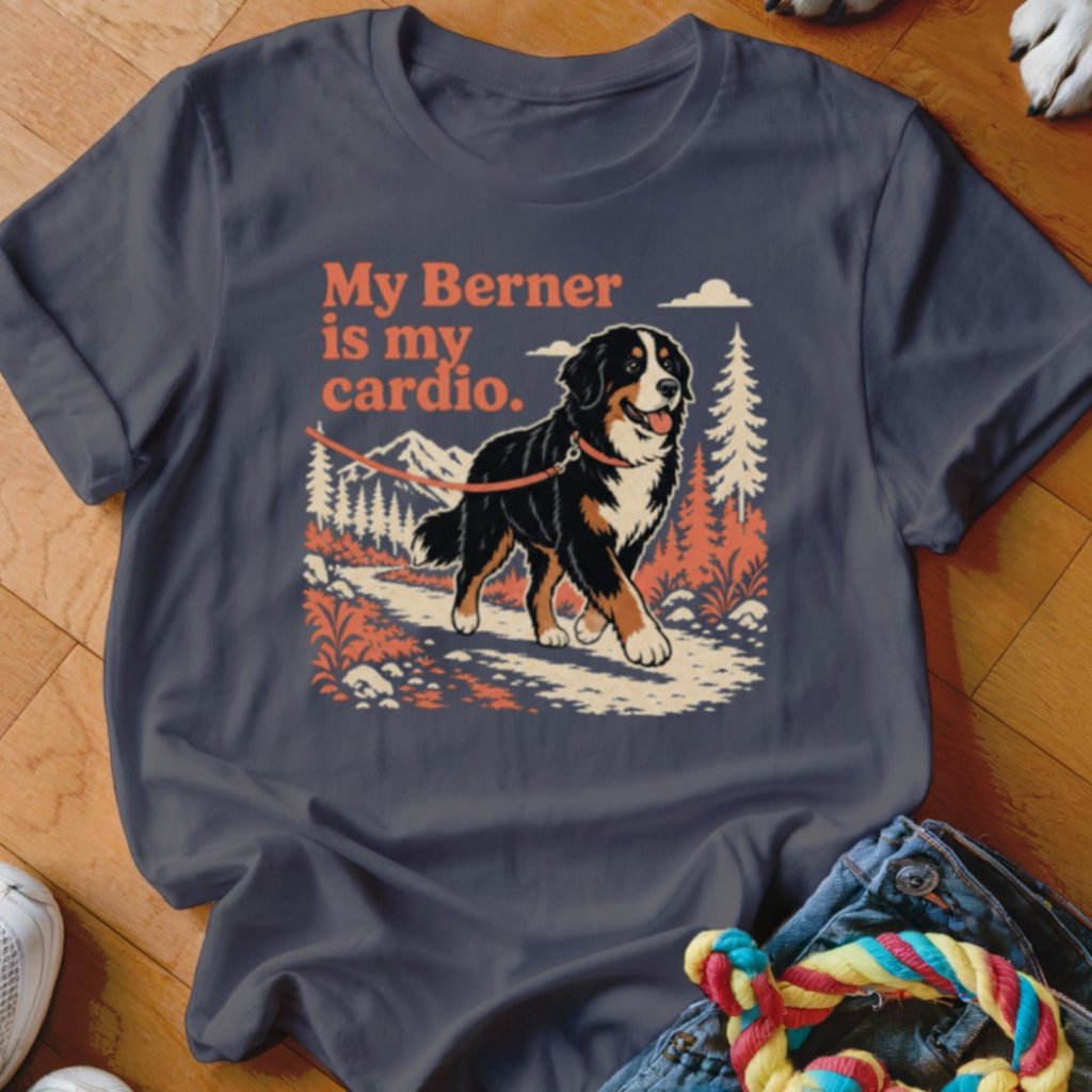 My Berner Is My Cardio Shirt - The Pawsitive Initiative