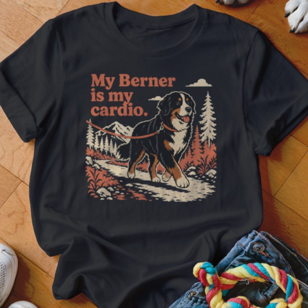 My Berner Is My Cardio Shirt - The Pawsitive Initiative