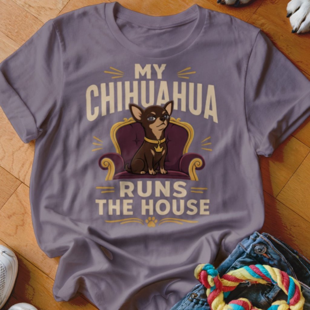 My Chihuahua Runs The House Shirt - The Pawsitive Initiative