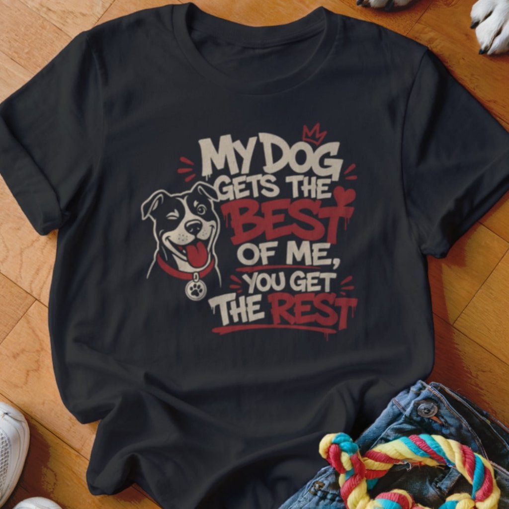 My Dog Gets The Best of Me Shirt - The Pawsitive Initiative