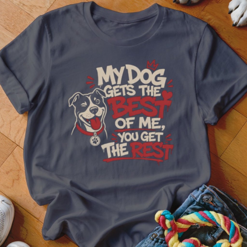 My Dog Gets The Best of Me Shirt - The Pawsitive Initiative
