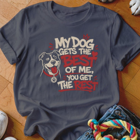 My Dog Gets The Best of Me Shirt - The Pawsitive Initiative