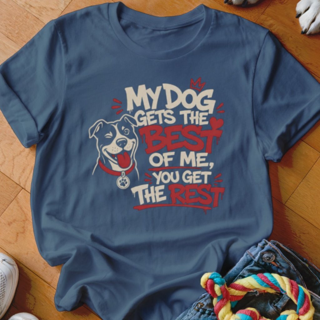 My Dog Gets The Best of Me Shirt - The Pawsitive Initiative
