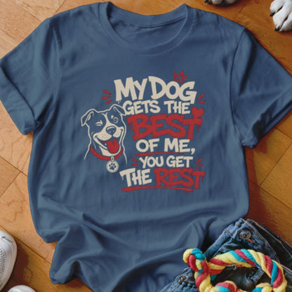 My Dog Gets The Best of Me Shirt - The Pawsitive Initiative