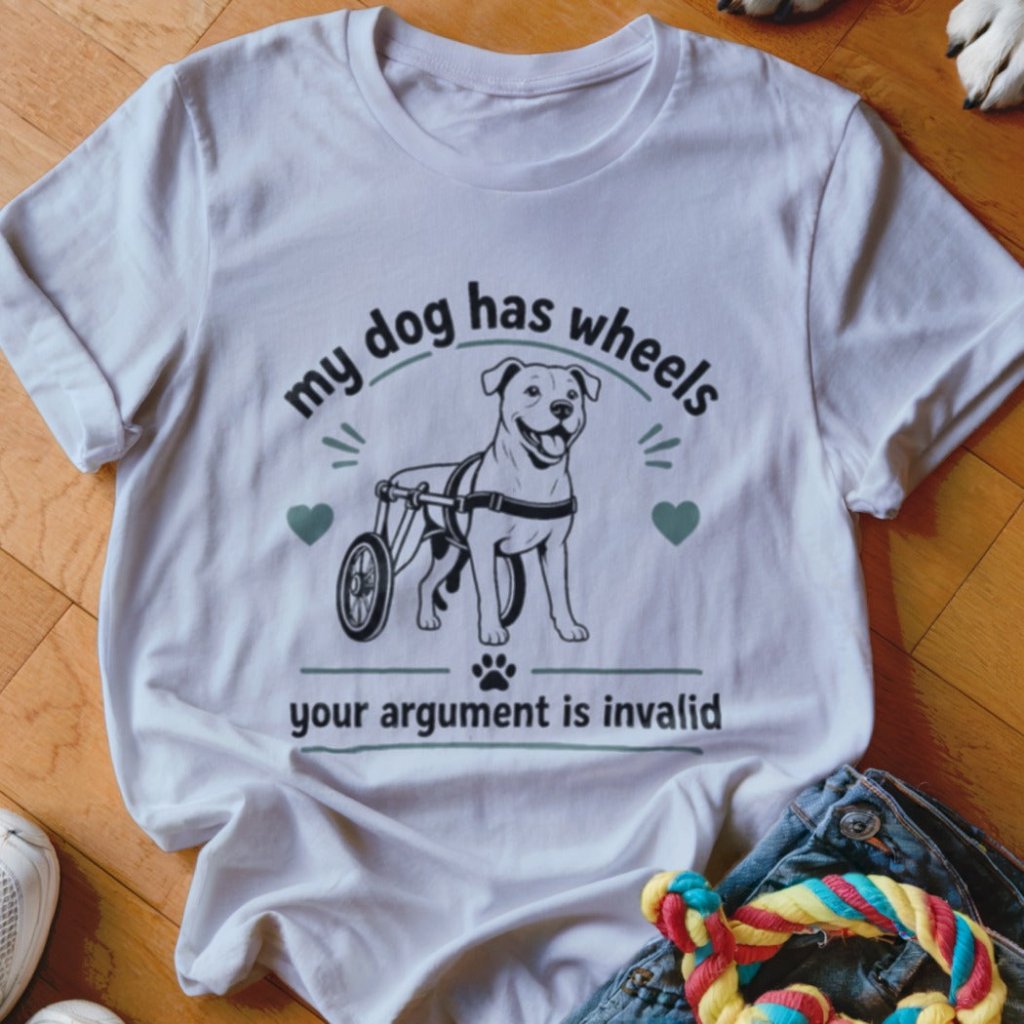 My Dog Has Wheels Shirt - The Pawsitive Initiative