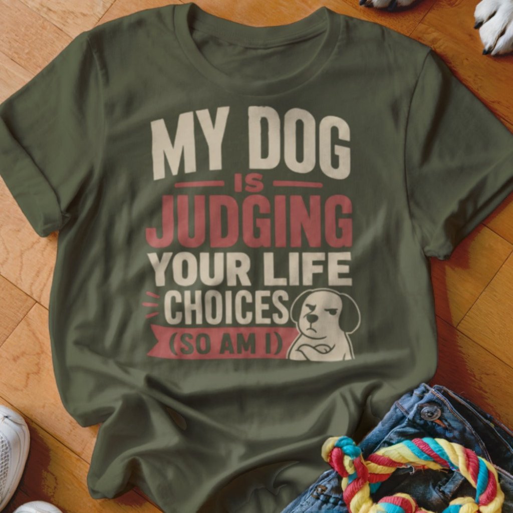 My Dog is Judging Your Life Choices Shirt - The Pawsitive Initiative