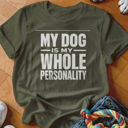 My Dog Is My Whole Personality Shirt - The Pawsitive Initiative