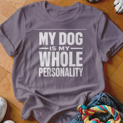 My Dog Is My Whole Personality Shirt - The Pawsitive Initiative