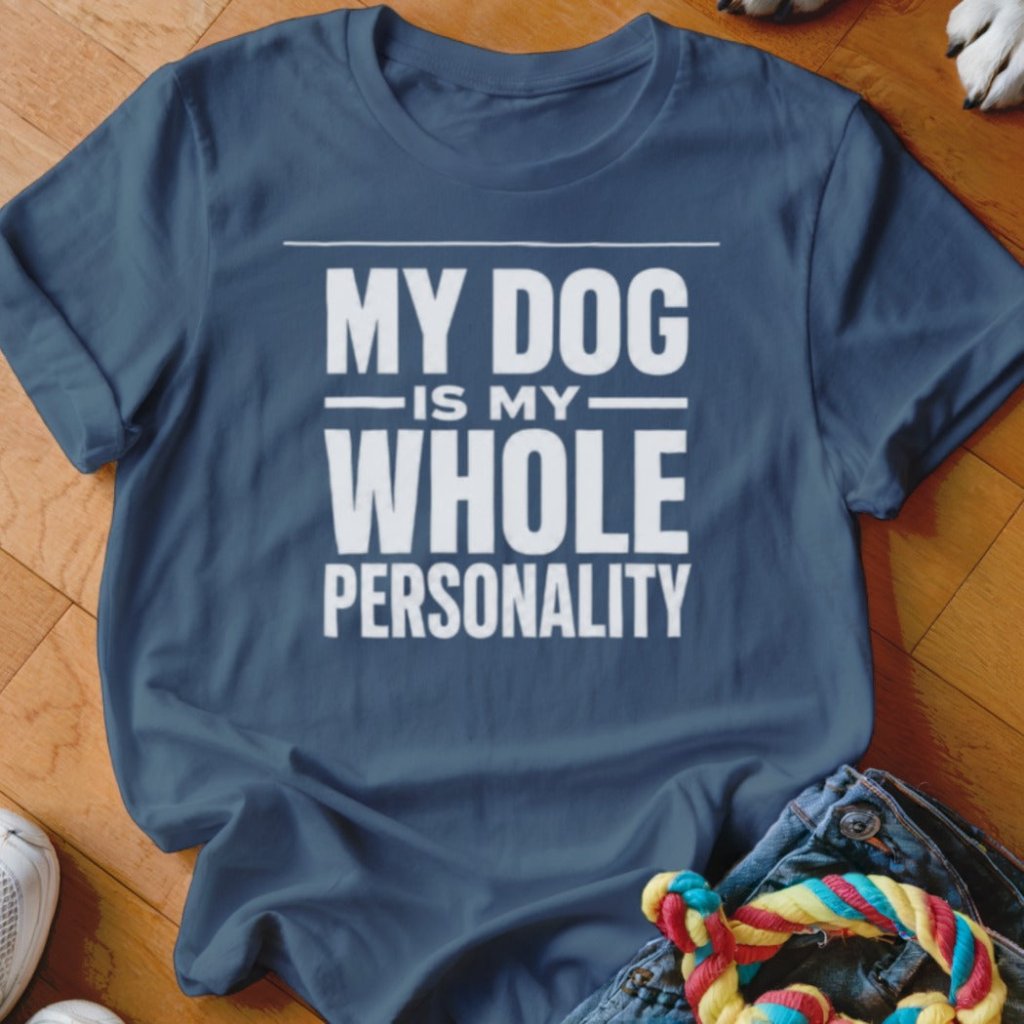 My Dog Is My Whole Personality Shirt - The Pawsitive Initiative