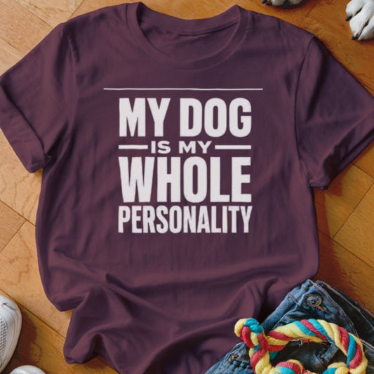 My Dog Is My Whole Personality Shirt - The Pawsitive Initiative
