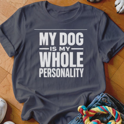 My Dog Is My Whole Personality Shirt - The Pawsitive Initiative