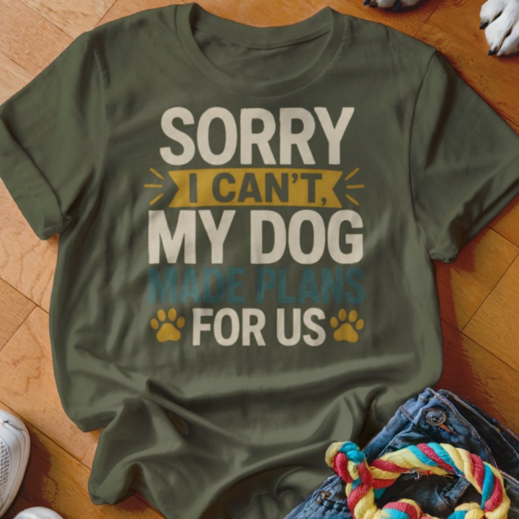 My Dog Made Plans For Us Shirt - The Pawsitive Initiative