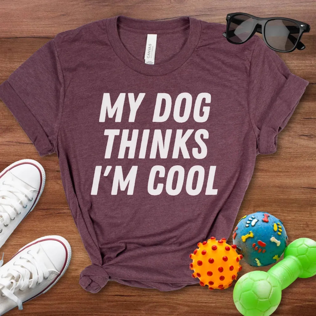 My Dog Thinks I'm Cool Shirt - The Pawsitive Initiative