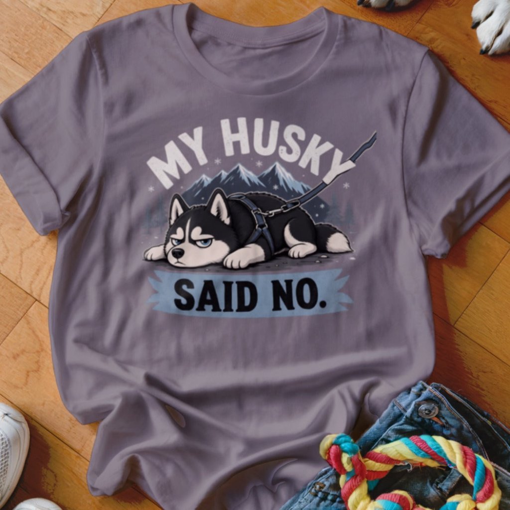 My Husky Said No Shirt - The Pawsitive Initiative