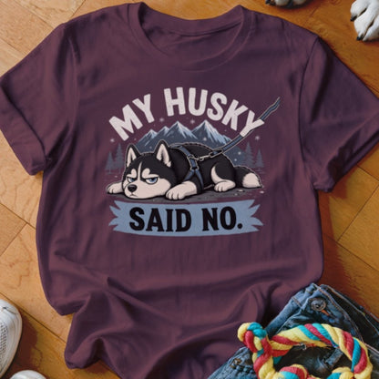 My Husky Said No Shirt - The Pawsitive Initiative