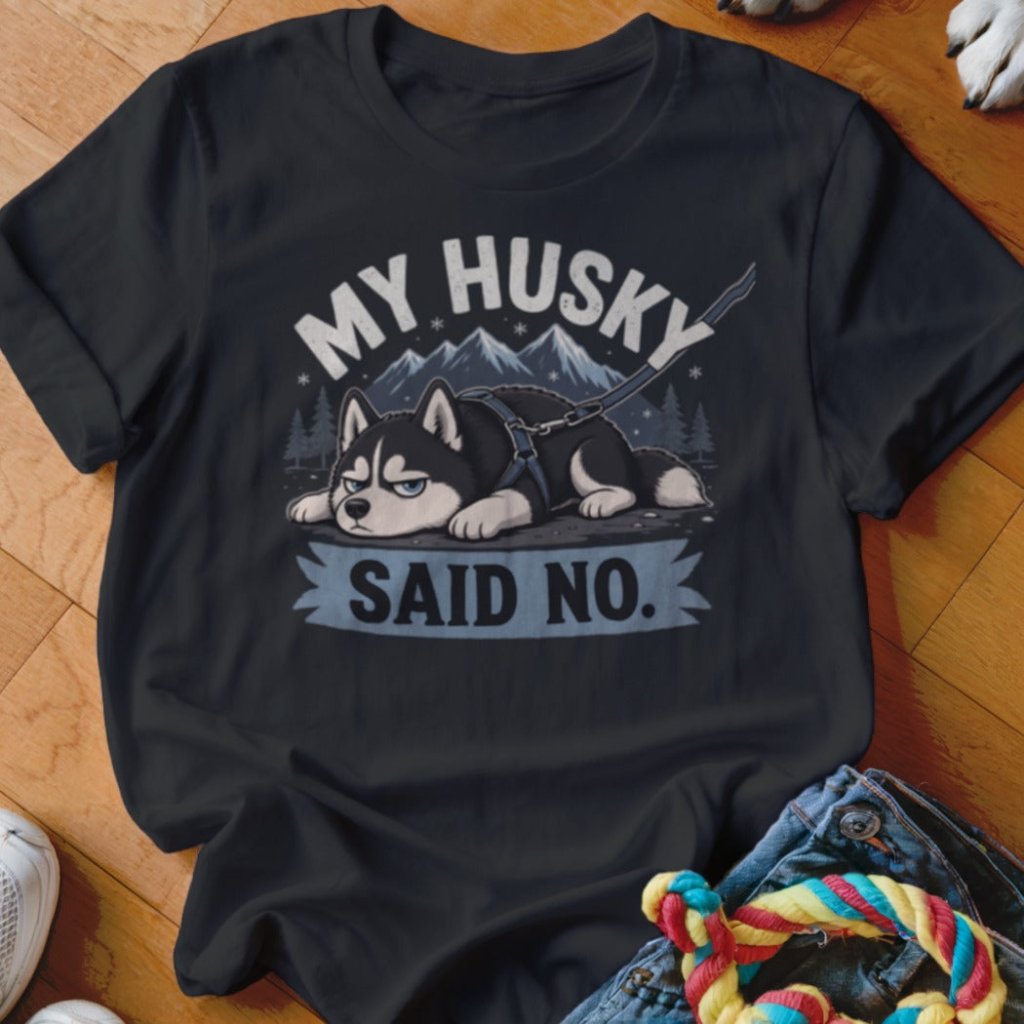 My Husky Said No Shirt - The Pawsitive Initiative