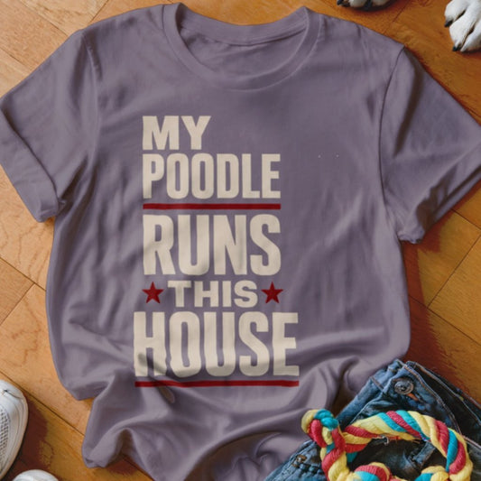 My Poodle Runs This House Shirt - The Pawsitive Initiative
