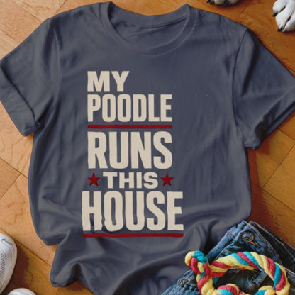 My Poodle Runs This House Shirt - The Pawsitive Initiative