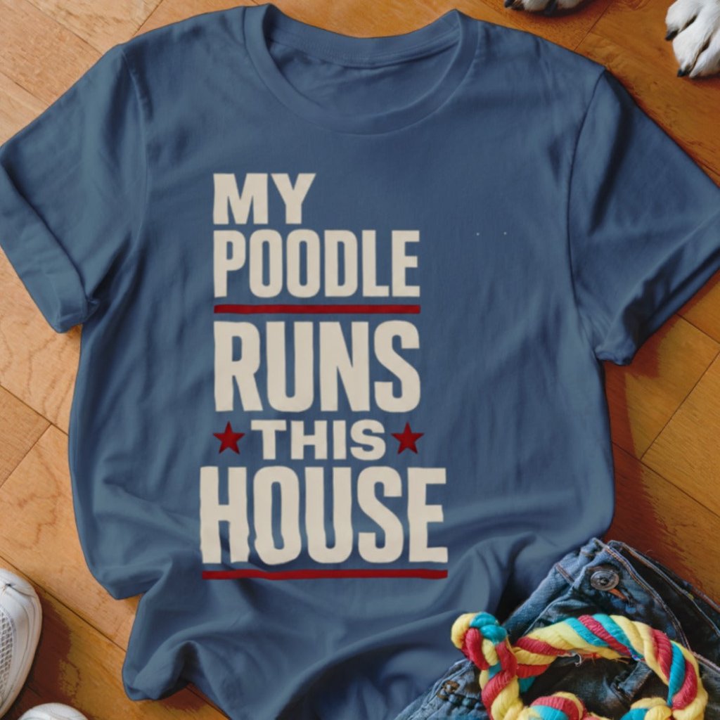My Poodle Runs This House Shirt - The Pawsitive Initiative