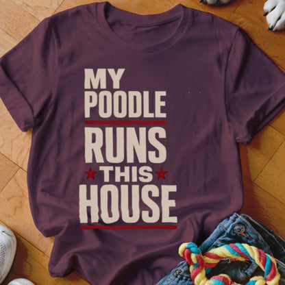 My Poodle Runs This House Shirt - The Pawsitive Initiative
