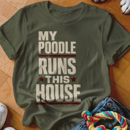 My Poodle Runs This House Shirt - The Pawsitive Initiative