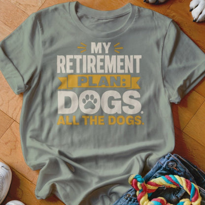 My Retirement Plan Shirt - The Pawsitive Initiative
