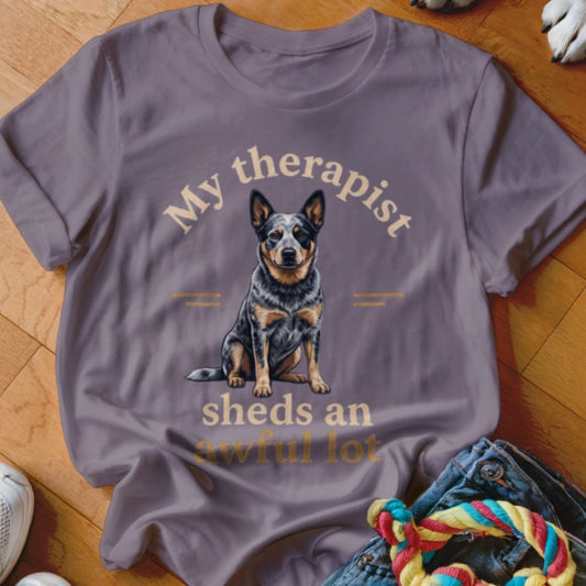 My Therapist Sheds Cattle Dog Shirt - The Pawsitive Initiative
