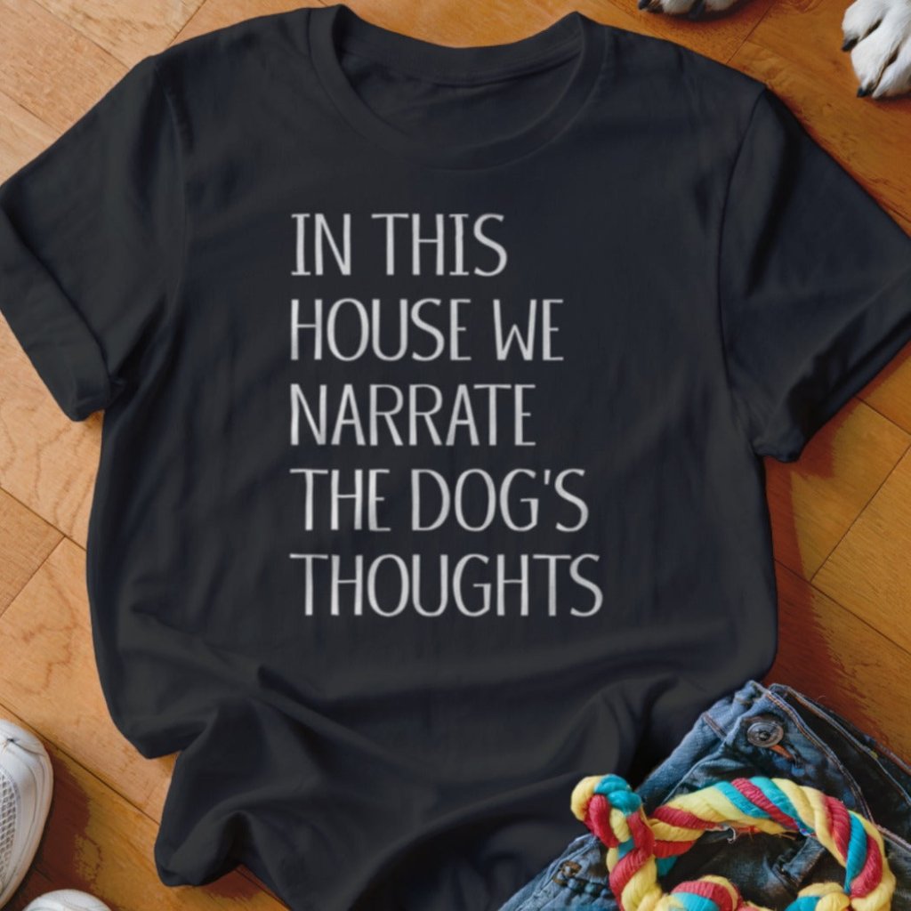 Narrate the Dog's Thoughts Shirt - The Pawsitive Initiative