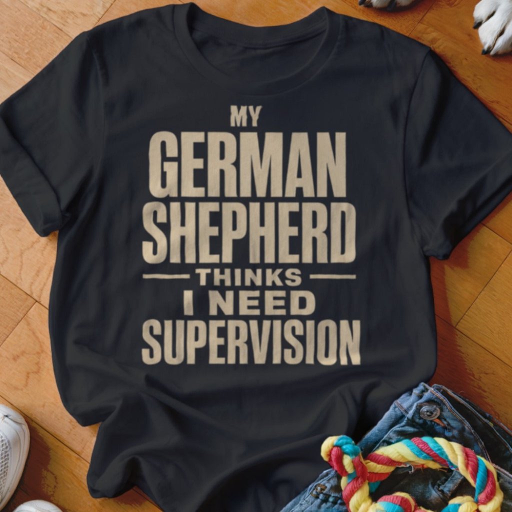Need Supervision Shirt - The Pawsitive Initiative