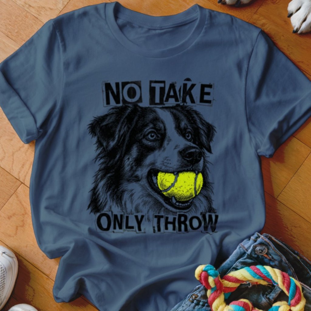 No Take Only Throw Aussie Shirt - The Pawsitive Initiative
