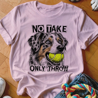 No Take Only Throw Aussie Shirt - The Pawsitive Initiative