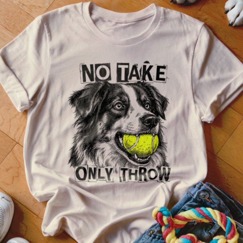 No Take Only Throw Aussie Shirt - The Pawsitive Initiative