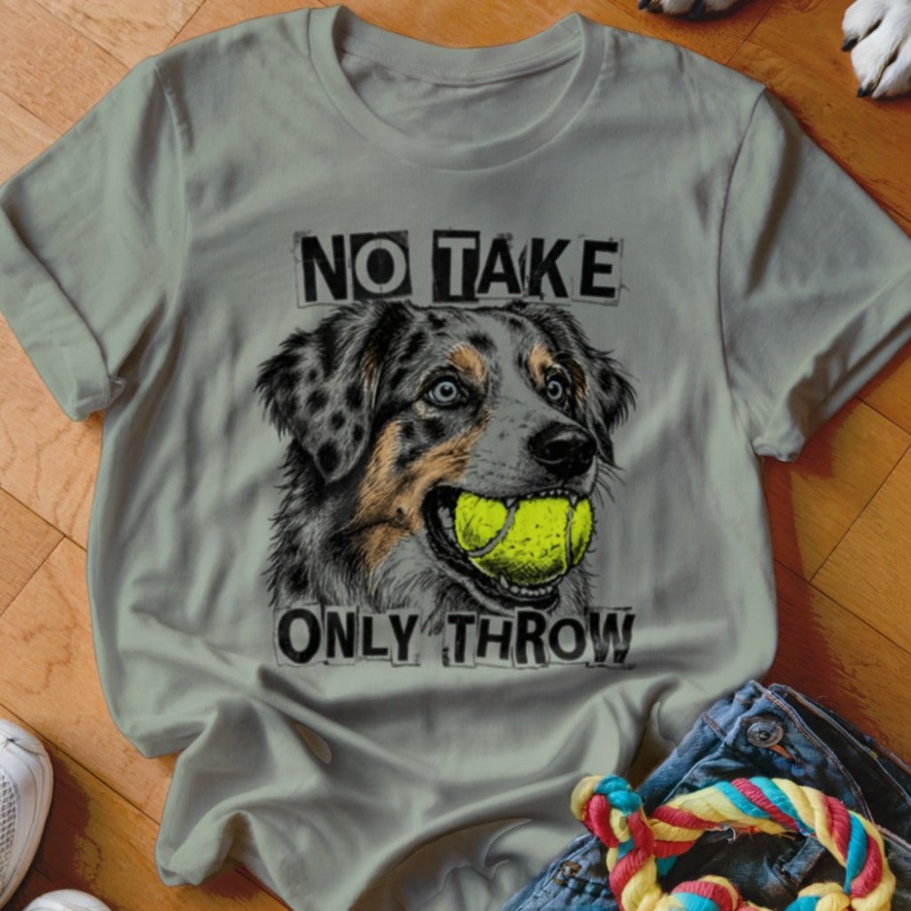 No Take Only Throw Aussie Shirt - The Pawsitive Initiative