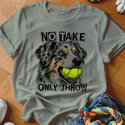 No Take Only Throw Aussie Shirt - The Pawsitive Initiative