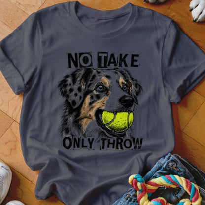 No Take Only Throw Aussie Shirt - The Pawsitive Initiative