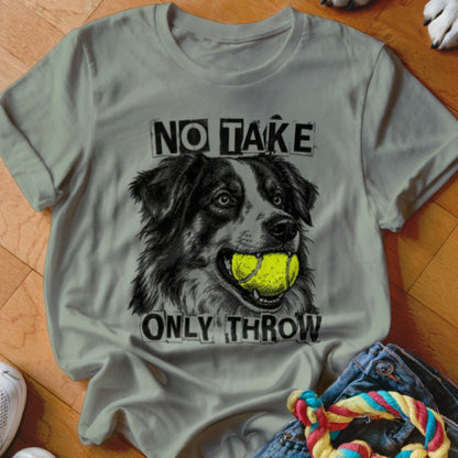 No Take Only Throw Aussie Shirt - The Pawsitive Initiative