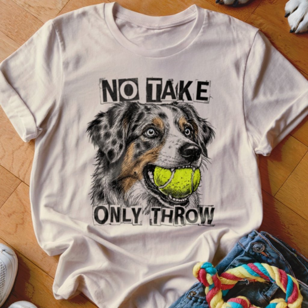 No Take Only Throw Aussie Shirt - The Pawsitive Initiative