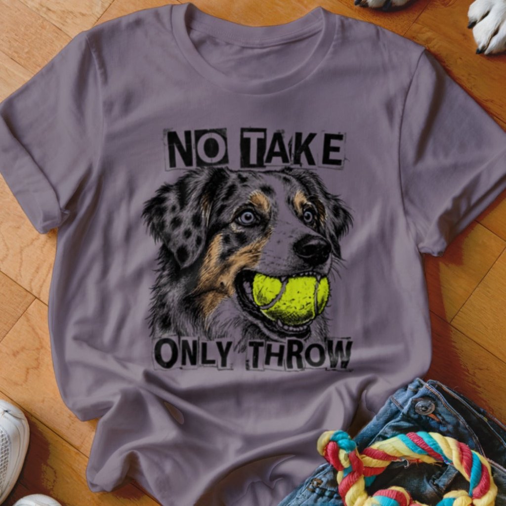No Take Only Throw Aussie Shirt - The Pawsitive Initiative