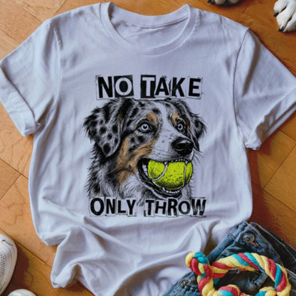 No Take Only Throw Aussie Shirt - The Pawsitive Initiative