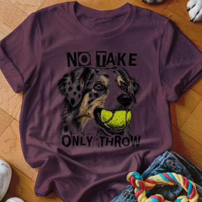 No Take Only Throw Aussie Shirt - The Pawsitive Initiative