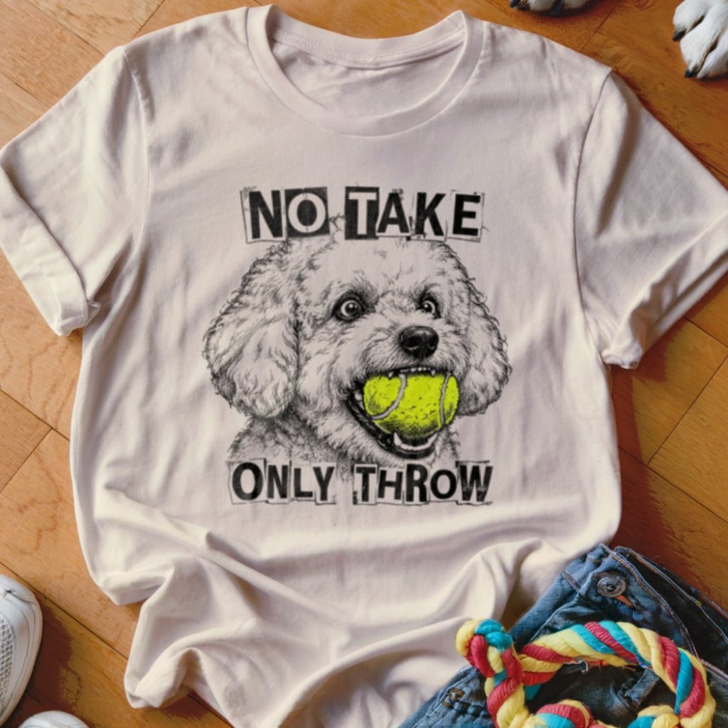 No Take Only Throw Bichon Frise Shirt - The Pawsitive Initiative