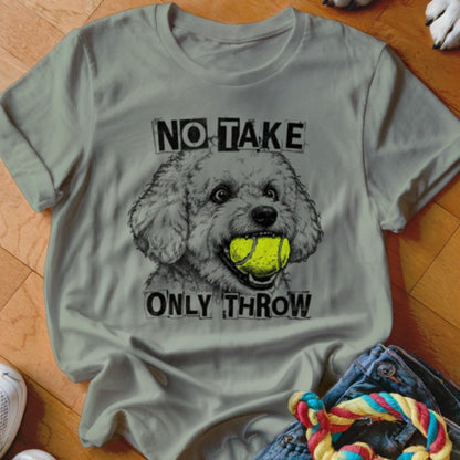 No Take Only Throw Bichon Frise Shirt - The Pawsitive Initiative